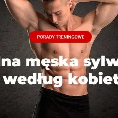 Sylwetka męska: co kobiety uważają za atrakcyjne? Prawda!