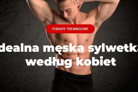 Sylwetka męska: co kobiety uważają za atrakcyjne? Prawda!